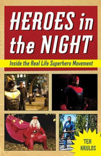 Heroes in the Night : Inside the Real Life Superhero Movement - Tea Krulos