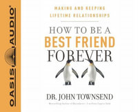 How to Be a Best Friend Forever : Making and Keeping Lifetime Relationships - John Townsend