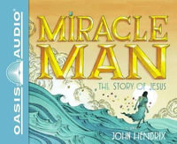 Miracle Man : The Story of Jesus - John Hendrix