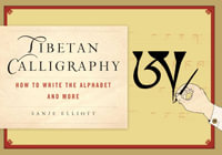 Tibetan Calligraphy : How to Write the Alphabet and More - Sanje Elliott