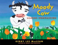 Moody Cow Learns Compassion - Kerry Lee MacLean