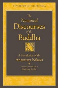 The Numerical Discourses of the Buddha : A Complete Translation of the Anguttara Nikaya - Bhikkhu Bodhi