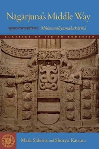 Nagarjuna's Middle Way : The Mulamadhyamakakarikas - Mark Siderits