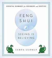 Feng Shui: Seeing is Believing : Essential Geomancy for Beginners and Skeptics - Jampa Ludrup