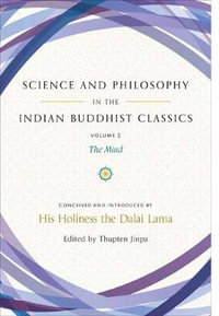 Science and Philosophy in the Indian Buddhist Classics : The Mind, Volume 2 - Thupten Jinpa