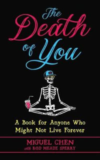 The Death of You : A Book for Anyone Who Might Not Live Forever - Miguel Chen