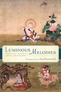 Luminous Melodies : Essential Dohas of Indian Mahamudra - Karl Brunnholzl