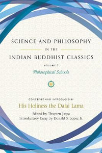 Science and Philosophy in the Indian Buddhist Classics, Vol. 3 : Philosophical Schools - Donald S Lopez Jr