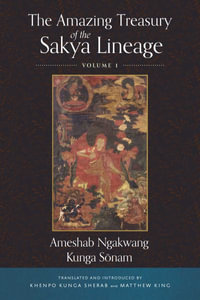 The Amazing Treasury of the Sakya Lineage : Volume 1 - Ameshab Ngakwang Kunga Sonam