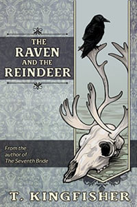 The Raven & The Reindeer - T. Kingfisher