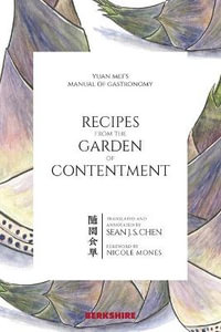 Recipes from the Garden of Contentment : Yuan Mei's Manual of Gastronomy - Yuan Mei