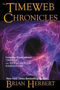 The Timeweb Chronicles : Timeweb Trilogy Omnibus - Brian Herbert