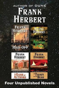 Four Unpublished Novels : High-Opp, Angel's Fall, A Game of Authors, A Thorn in the Bush - Frank Herbert