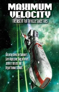 Maximum Velocity : The Best of the Full-Throttle Space Tales - David Lee Summers