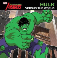 Hulk Versus the World : The Avengers: Earth's Mightiest Heroes - Elizabeth Rudnick