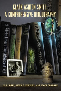 Clark Ashton Smith : A Comprehensive Bibliography - S. T. Joshi