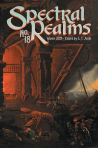 Spectral Realms No. 18 : Winter 2023 - S. T. Joshi