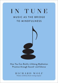 In Tune : Music as the Bridge to Mindfulness - Richard Wolf