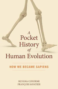 A Pocket History of Human Evolution : How We Became Sapiens - Silvana Condemi