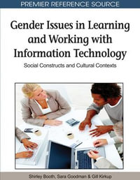 Gender Issues in Learning and Working with Information Technology : Social Constructs and Cultural Contexts - Shirley Booth