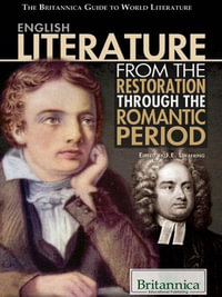 English Literature from the Restoration through the Romantic Period : The Britannica Guide to World Literature - Britannica Educational Publishing
