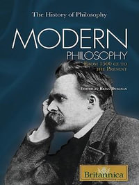 Modern Philosophy : From 1500 CE to the Present - Britannica Educational Publishing