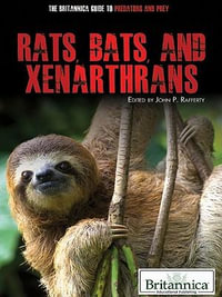 Rats, Bats, and Xenarthrans : The Britannica Guide to Predators and Prey - Britannica Educational Publishing