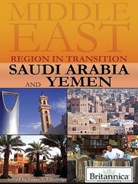 Saudi Arabia and Yemen : Middle East: Region in Transition - Britannica Educational Publishing