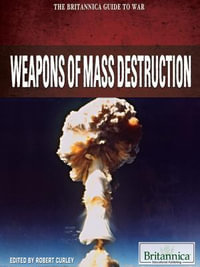 Weapons of Mass Destruction : The Britannica Guide to War - Britannica Educational Publishing