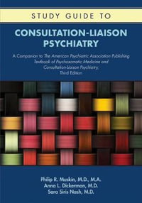 Study Guide to Consultation-Liaison Psychiatry : A Companion to The American Psychiatric Association Publishing Textbook - Philip R. Muskin