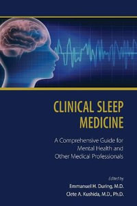 Clinical Sleep Medicine : A Comprehensive Guide for Mental Health and Other Medical Professionals - Emmanuel H. During