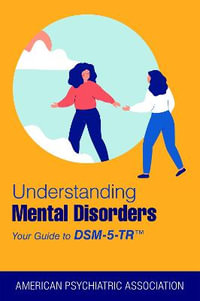 Understanding Mental Disorders : Your Guide to DSM-5-TR(R) - American Psychiatric Association