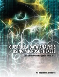 Guerrilla Data Analysis Using Microsoft Excel : 2nd Edition Covering Excel 2010/2013 - Oz du Soleil