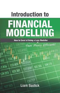 Introduction To Financial Modelling : How to Excel at Being a Lazy (That Means Efficient!) Modeller - Liam Bastick