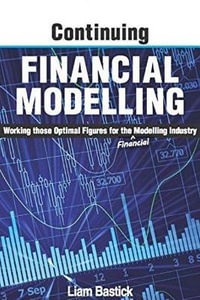 Continuing Financial Modelling : Working Those Optimal Figures For the (Financial) Modelling Industry - Liam Bastick