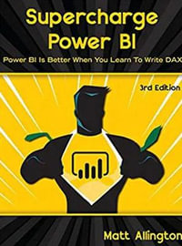 Supercharge Power BI : Power BI is Better When You Learn To Write DAX - Matt Allington