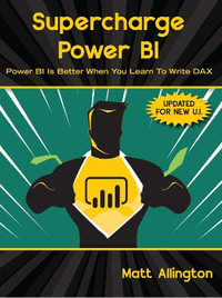 Supercharge Power BI : Power BI is Better When You Learn To Write DAX - Matt Allington