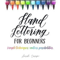 Hand Lettering for Beginners : Simple Techniques. Endless Possibilities - Sarah Ensign