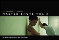 Master Shots: V. 2 : 100 Ways to Shoot Great Dialogue Scenes - Christopher Kenworthy