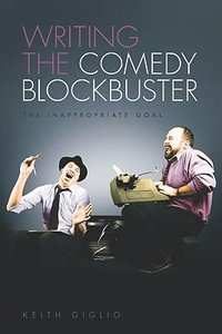 Writing the Comedy Blockbuster : The Inappropriate Goal - Keith Giglio