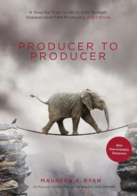 Producer to Producer : A Step-by-Step Guide to Low-Budget Independent Film Producing - Maureen A. Ryan