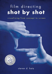 Film Directing: Shot by Shot : 25th Anniversary Edition - Visualizing from Concept to Screen - Steve D. Katz