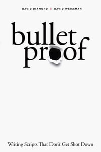 Bulletproof : Writing Scripts that Don't Get Shot Down - David Diamond