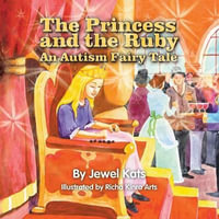 The Princess and the Ruby : An Autism Fairy Tale - Jewel Kats