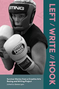 Left / Write // Hook : Survivor Stories from a Creative Arts Boxing and Writing Project - Donna Lyon