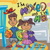 I'm Mixed and I'm Me : A Celebration of Multiracial and Multicultural Identity - Sarah Porter