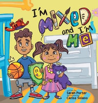 I'm Mixed and I'm Me : A Celebration of Multiracial and Multicultural Identity - Sarah Porter