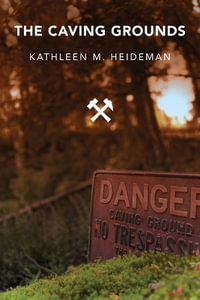 The Caving Grounds : Poems - Kathleen Heideman