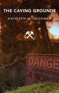 The Caving Grounds : Poems - Kathleen Heideman