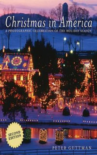 Christmas in America : A Photographic Celebration of the Holiday Season - Peter Guttman